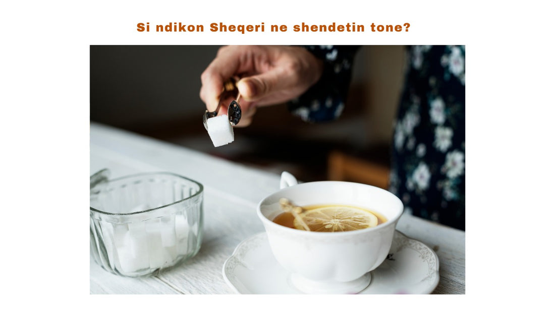 Si ndikon sheqeri ne shendetin tone